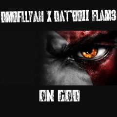 Dmofllyah X Dat'Boii Flam3- On God