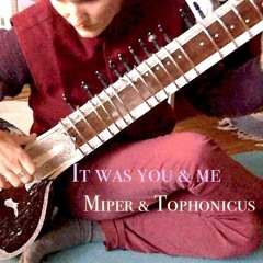 It Was You & Me - MIPER & TOPHONICUS