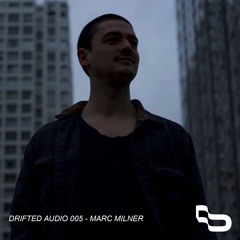 DRIFTED AUDIO 005 | MARC MILNER