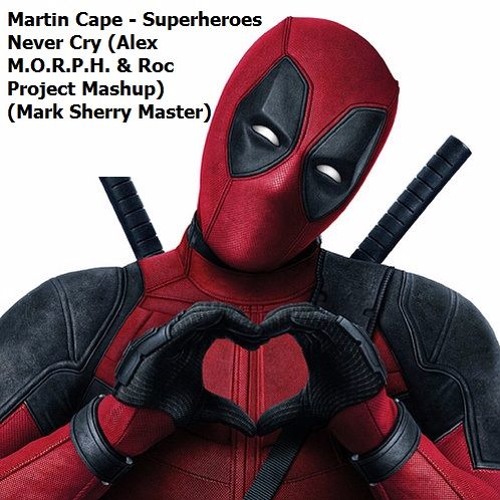 Superheroes Never Cry (Alex M.O.R.P.H. & Roc Project Mashup) FREE DOWNLOAD