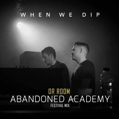 Or Room - Abandoned Academy X When We Dip [festival mix]