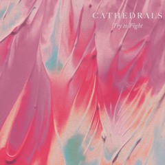 Cathedrals - Try to Fight