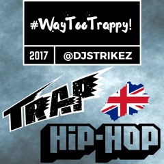 @DJSTRIKEZ #WayTooTrappy Mix - UK Trap + UK Rap