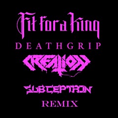 Fit For A King - Deathgrip (Creation & Subceptron Remix) FREE DL