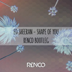 Ed Sheeran - Shape Of You (Renco Bootleg) ★ Free Download in Description ★