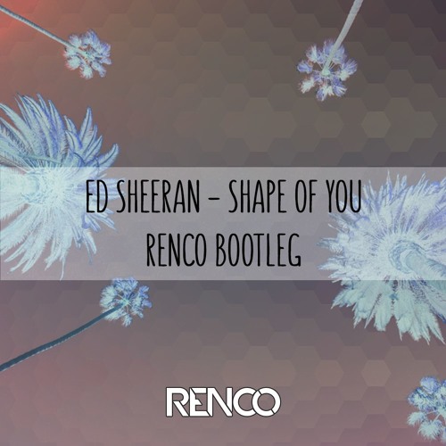 Ed Sheeran - Shape Of You (Renco Bootleg) ★ Free Download in Description ★