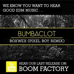 Roxwex - Bumbaclot (Pixel Boy Remix) [Boom Factory Records] [Free Download]