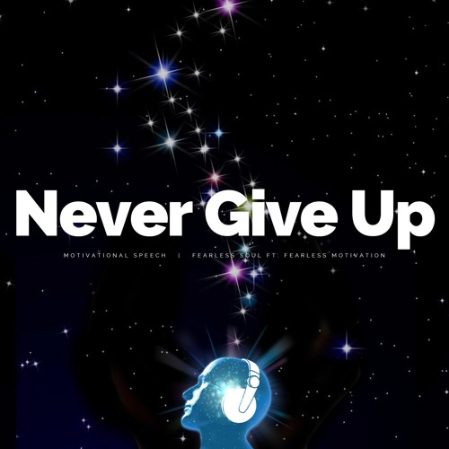 Listen to Never Give Up - Motivational Speech - Fearless Soul by  fearlessmotivation in M playlist online for free on SoundCloud
