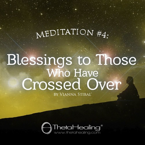 ThetaHealing Meditation 4 - Blessings to Those Who Have Crossed Over