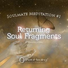 ThetaHealing Meditation 5 - Returning Soul Fragments