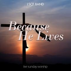 Because He Lives (live worship)