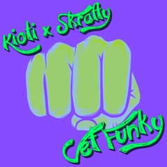 Kioti & Skrafty - Get Funky (FI$T 👊 Remix)