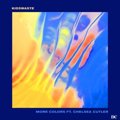 Kidswaste - More Colors (feat. Chelsea Cutler) (Devin Cooley Remix)