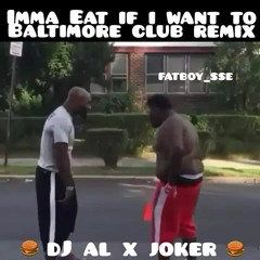 @FatBoy Imma Eat If I Want To (DJ Al x Joker Bmore Club Remix)