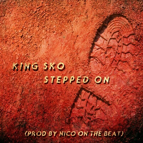 KING SKO - STEPPED ON (Prod. By Nico On The Beat)