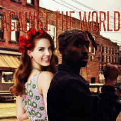 Against the World - Lana Del Rey vs Tupac Shakur (Mashup)