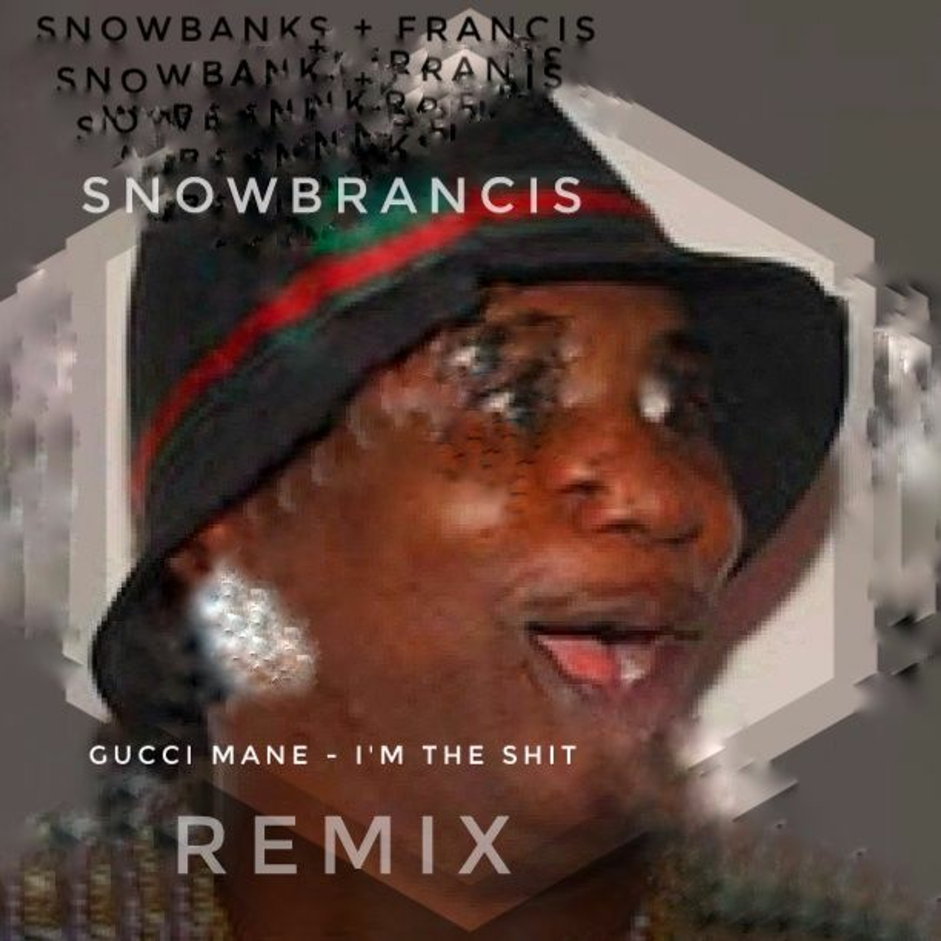 Gucci Mane - Im The Shit (SNOWBANKS  FRANCIS REMIX) episode artwork