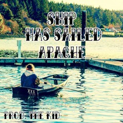 Ship Has Sailed - Apache (Prod. The Kid)
