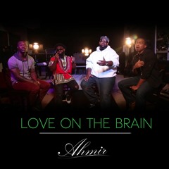 Love On The Brain - Rihanna (AHMIR R&B Group cover)