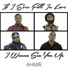 If I Ever Fall In Love / I Wanna Sex You Up - Mashup (AHMIR R&B Group)