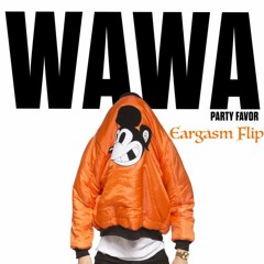 Party Favor WAWA (Eargasm Flip)