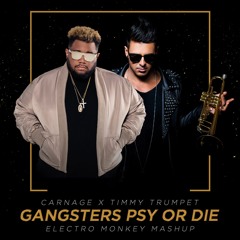 CARNAGE x TIMMY TRUMPET (Gangsters Psy Or Die  Electro Monkey Mashup)