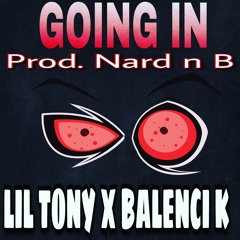 Lil Tony Ft. Balenci K - Going In (prod. Nard n B)