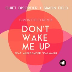 Quiet Disorder x Simon Field feat. Aleksander Walmann - Don't Wake Me Up - Simon Field Remix