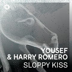 Yousef & Harry Romero - Sloppy Kiss