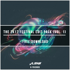 JLENS & Friends Present: The 2K17 Festival Edit Pack (Vol. 1) [FREE DL]
