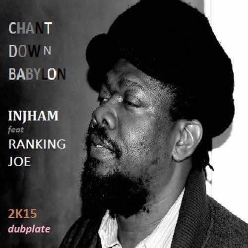 CHANT DOWN BABYLON 2K15 -------------------------> -INJHAM feat. Ranking JOE