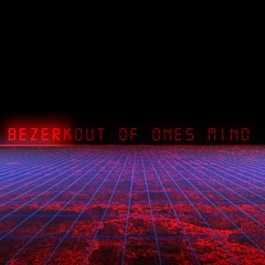 Bezerk Out Of One's Mind
