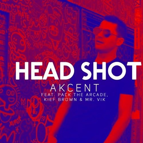 Akcent feat. Pack The Arcade, Kief Brown & Mr. Vik - HeadShot