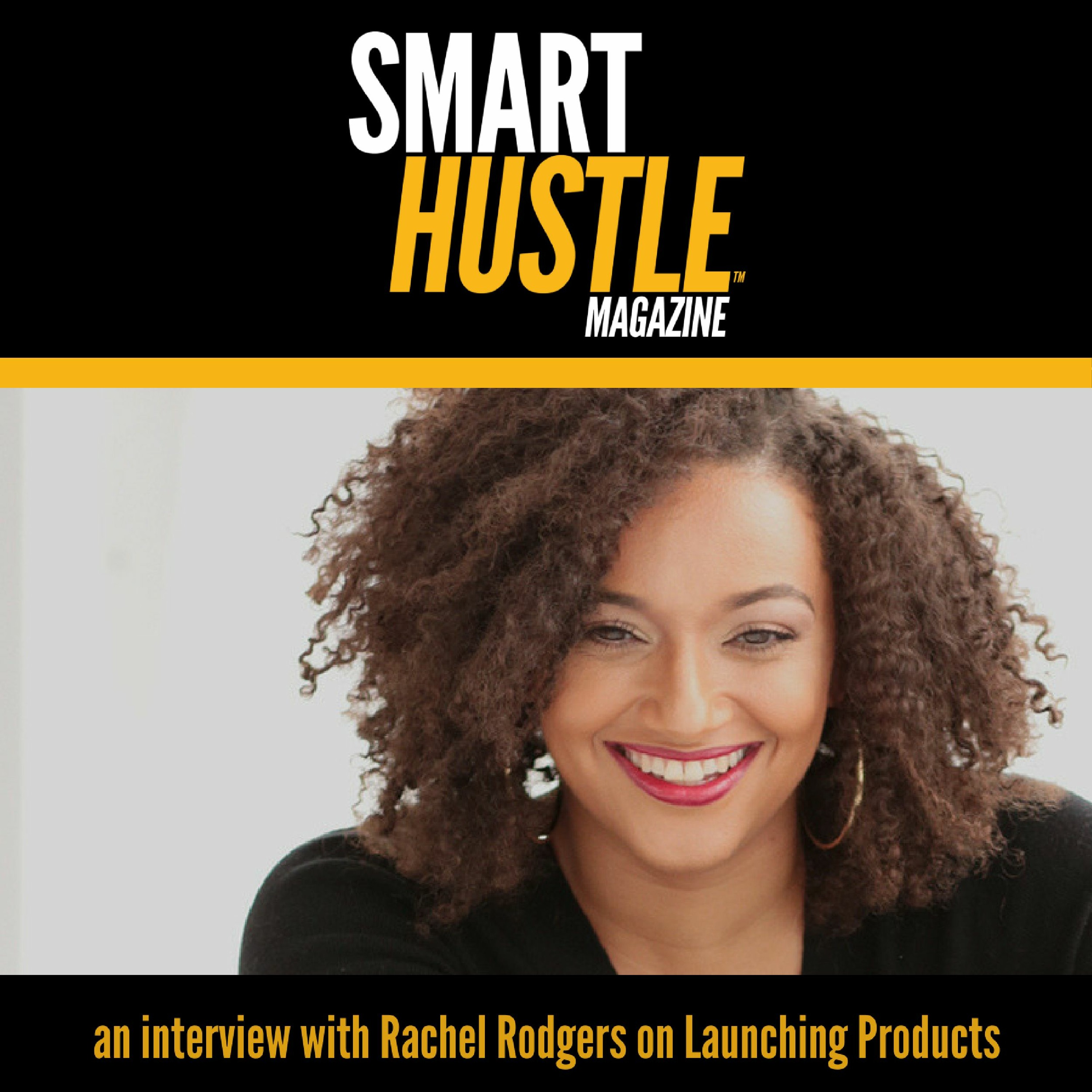 Smart Hustle Interview: Rachel Rodgers on Launching Products