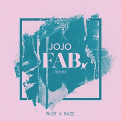 JoJo - FAB (Pilot X Razz Remix)