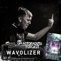 Motormouth Podcast 046 - WAVOLIZER - Darkside XL Promo Mix #5