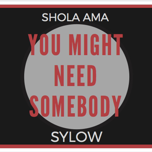 Stream Shola Ama - You Might Need Somebody (Sylow Remix){FREE DOWNLOAD} by  SYLOW MUSIC | Listen online for free on SoundCloud