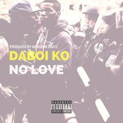 Daboi Ko - No Love Prod. By Brandon Beatz