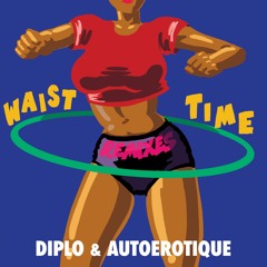 Diplo & Autoerotique - Waist Time (LH4L Remix)