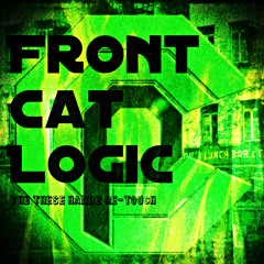 Front Cat Logic [Ft. Revalation, Tryf Bindope, Bunsen, Docktor Speckter][THESE HANDZ RE-TOUCH]