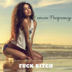 Fuck Bitch- Frequency