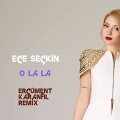 Ece Seçkin -  O La La (Ercüment Karanfil Remix)J