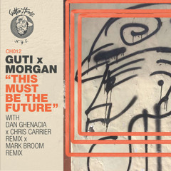 Guti x Morgan - This Must Be The Future (Dan Ghenacia and Chris Carrier Remix)