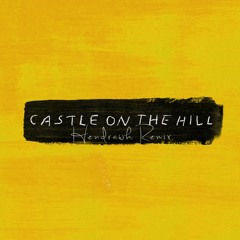 Ed Sheeran - Castle On The Hill (Hendrawk Remix)