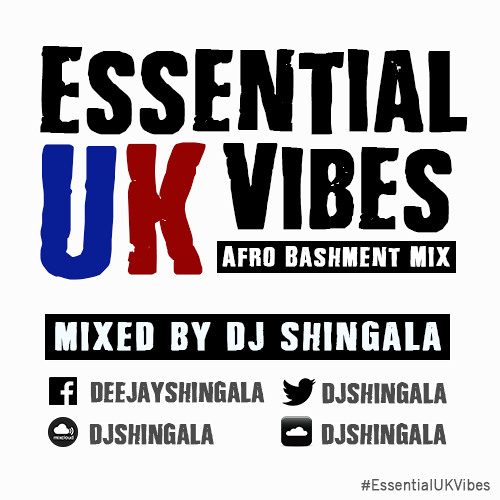 #EssentialUKVibes - UK Afro Bashment Mix 2017 - DJ Shingala @djshingala
