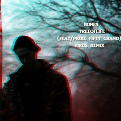 Bones - TreeOfLife (feat/prod. Fifty Grand) [VIRUS REMIX]
