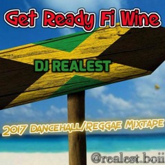 Get Ready Fi Wine - Spring 2017 DanceHall/Reggae (By DJ Realest)