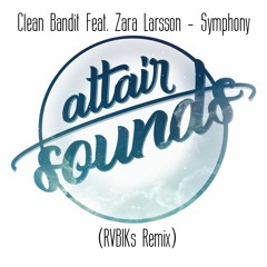 Clean Bandit Feat. Zara Larsson - Symphony (RVBIKs Remix) *Free DL = Buy*