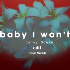 Danny Ocean - Baby I Won't / EDIT (105) Kevin Macedo