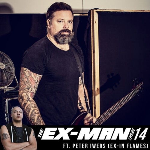 The Ex-Man Podcast 14 - Peter Iwers (ex-In Flames, CYHRA)